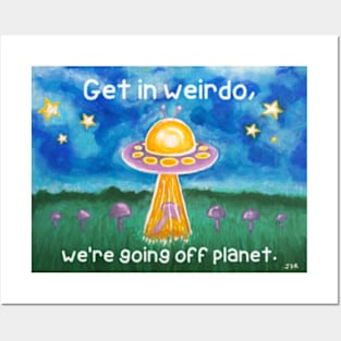 Get In Weirdo. We're Going Off Planet Posters and Art